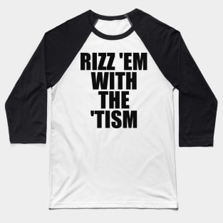 Rizz 'Em With The 'Tism Black Unisex Baseball T-Shirt